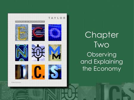 Chapter Two Observing and Explaining the Economy.