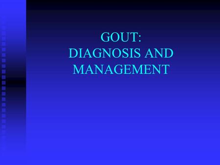 GOUT: DIAGNOSIS AND MANAGEMENT. Gout Metabolic disorder due to excessive accumulation of uric acid in tissues leading to acute and chronic arthritis and.