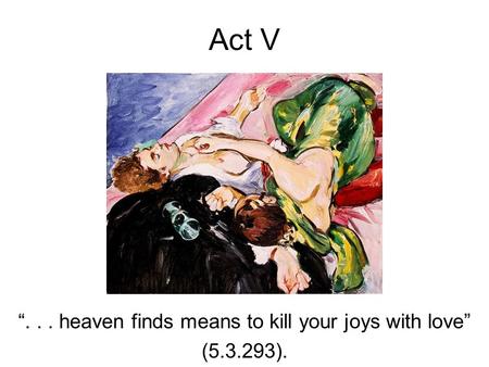 “. . . heaven finds means to kill your joys with love” ( ).