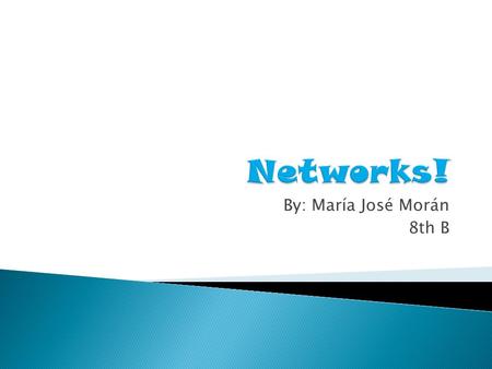 By: María José Morán 8th B.  In information technology, a network is a series of points interconnected by communication paths. Networks can interconnect.