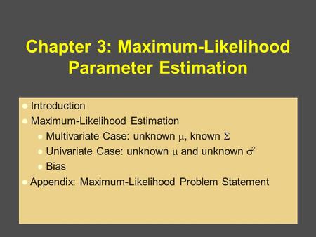 Chapter 3: Maximum-Likelihood Parameter Estimation l Introduction l Maximum-Likelihood Estimation l Multivariate Case: unknown , known  l Univariate.