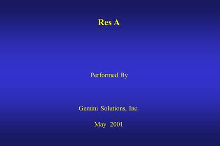 Res A Performed By Gemini Solutions, Inc. May 2001.