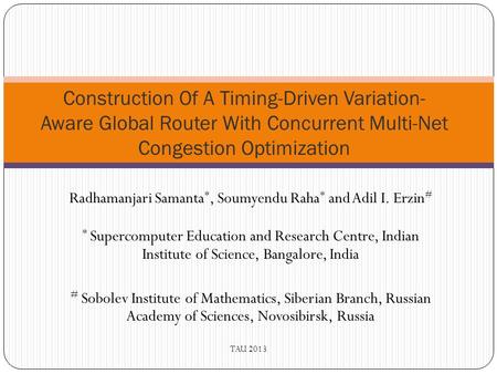 Radhamanjari Samanta *, Soumyendu Raha * and Adil I. Erzin # * Supercomputer Education and Research Centre, Indian Institute of Science, Bangalore, India.