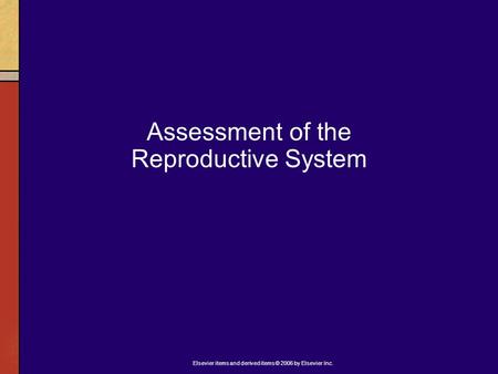 Elsevier items and derived items © 2006 by Elsevier Inc. Assessment of the Reproductive System.