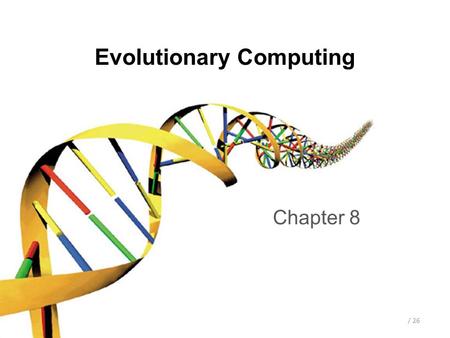 / 26 Evolutionary Computing Chapter 8. / 26 Chapter 8: Parameter Control Motivation Parameter setting –Tuning –Control Examples Where to apply parameter.