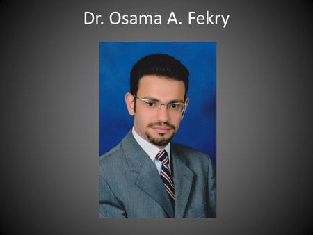 Dr. Osama A. Fekry. Lecturer of CN at the AUC Head of clinical Nutrition department Dar Alshefaa Hospital Master Degree of Tropical Medicine ESPEN Diploma.