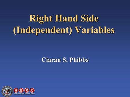 Right Hand Side (Independent) Variables Ciaran S. Phibbs.