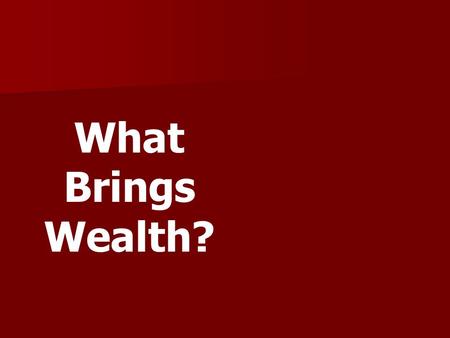 What Brings Wealth?. 1. Acknowledge the ________ of all your possessions. Source.