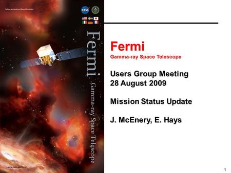 1 Fermi Gamma-ray Space Telescope Users Group Meeting 28 August 2009 Mission Status Update J. McEnery, E. Hays.