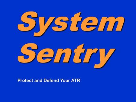 System Sentry Protect and Defend Your ATR. 1.Help’s prevent sites from going down. 2.If site should fail, provides the tools to remotely restart and repair.