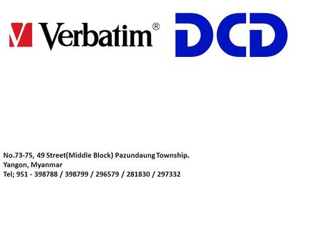 No.73-75, 49 Street(Middle Block) Pazundaung Township. Yangon, Myanmar Tel; 951 - 398788 / 398799 / 296579 / 281830 / 297332.