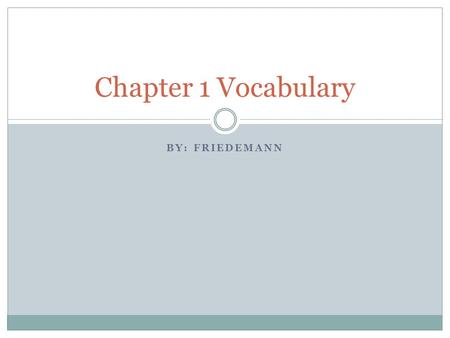 BY: FRIEDEMANN Chapter 1 Vocabulary. Challenge Verb/noun: Something requiring effort  My brother challenged me to a race.  I accepted the challenge.