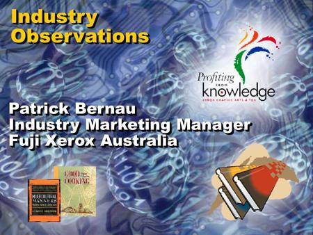 IndustryObservationsIndustryObservations Patrick Bernau Industry Marketing Manager Fuji Xerox Australia Patrick Bernau Industry Marketing Manager Fuji.