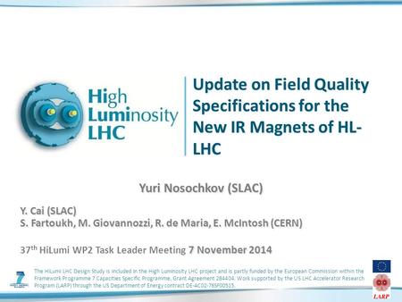 The HiLumi LHC Design Study is included in the High Luminosity LHC project and is partly funded by the European Commission within the Framework Programme.