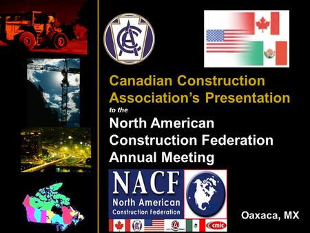 Canadian Construction Association’s Presentation to the North American Construction Federation Annual Meeting Oaxaca, MX.