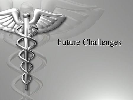 Future Challenges. World leader in years of healthy life  Not U.S.  U.S. is the lowest of industrialized countries providing good health care  Who?