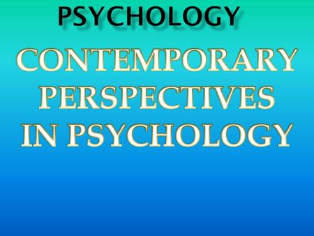 1) Biological perspective focuses on... A. The biological (physiological) influences on behaviour and mental processes B. Contemporary perspectives in.