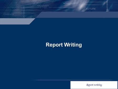 1 Report Writing Report writing. 2 Contents What is a report? Why write reports? What makes a good report? Fundamentals & methodology »Preparation »Outlining.