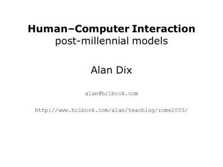 Human–Computer Interaction post-millennial models Alan Dix