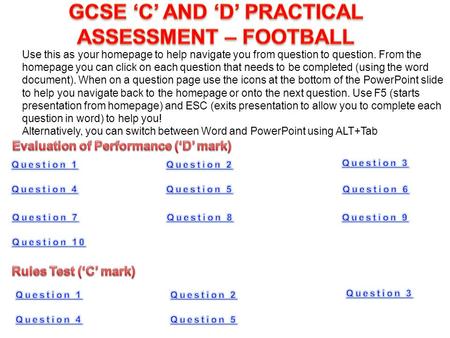 Use this as your homepage to help navigate you from question to question. From the homepage you can click on each question that needs to be completed (using.