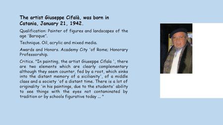 The artist Giuseppe Cifalà, was born in Catania, January 21, 1942. Qualification: Painter of figures and landscapes of the age 'Baroque”. Technique. Oil,