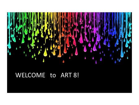 WELCOME to ART 8!. Monday, February 3, 2014 Aim: What are the requirements and supplies needed for Art 8 class? Do Now: Please carefully review the expectation.