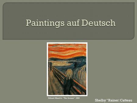 Edvard Munch’s “The Scream” 1893 Shelby “Rainer: Catteau.