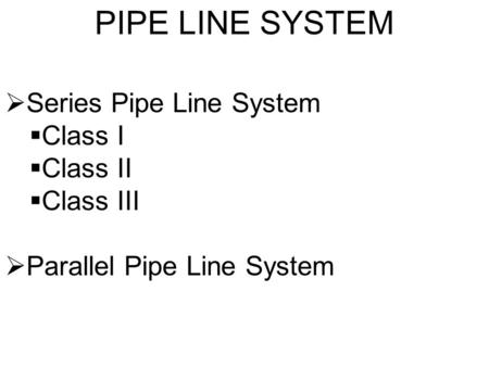 PIPE LINE SYSTEM Series Pipe Line System Class I Class II Class III