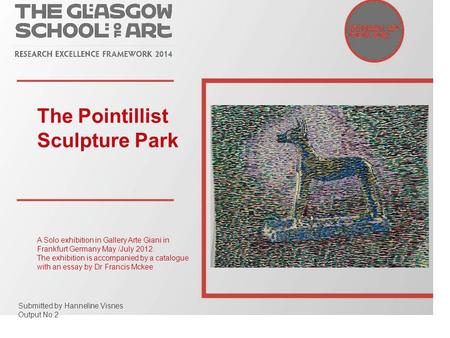 The Pointillist Sculpture Park A Solo exhibition in Gallery Arte Giani in Frankfurt Germany May /July 2012. The exhibition is accompanied by a catalogue.