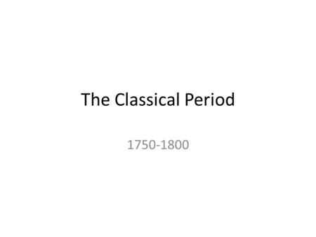 The Classical Period 1750-1800.