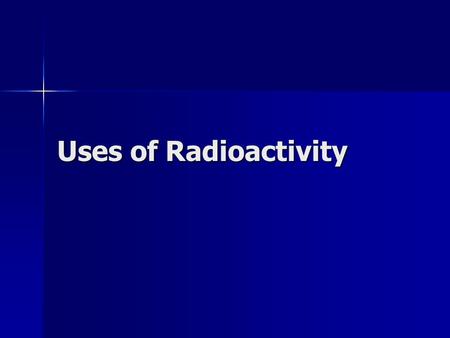 Uses of Radioactivity. Nuclear Fission The splitting of the nucleus of a large atom into two or more fragments The splitting of the nucleus of a large.