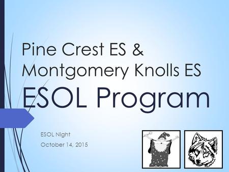 Pine Crest ES & Montgomery Knolls ES ESOL Program ESOL Night October 14, 2015.