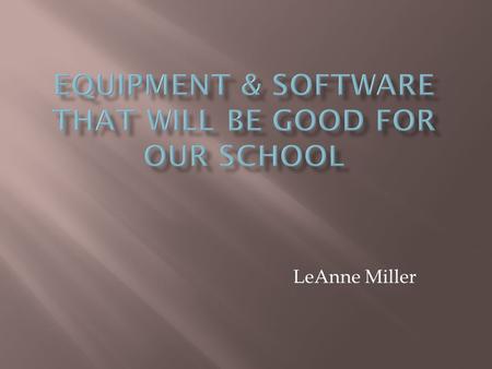 LeAnne Miller.  Equipment that will be very beneficial for our school.  Exercise Bike  Heart monitor  comprehensive computer base fitness station.