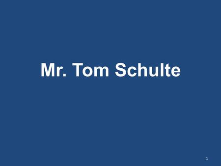 Mr. Tom Schulte 1. Who I am I am 29 years old I have a BBA from Morehead State with a focus in Information Systems I have a Masters degree in Teaching.