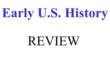 Early U.S. History REVIEW. President Washington’s advisors? (Part of Unwritten Constitution) Cabinet.