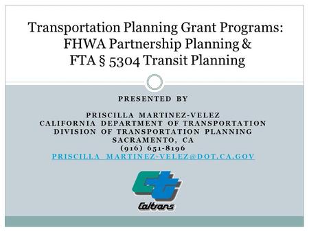 PRESENTED BY PRISCILLA MARTINEZ-VELEZ CALIFORNIA DEPARTMENT OF TRANSPORTATION DIVISION OF TRANSPORTATION PLANNING SACRAMENTO, CA (916) 651-8196