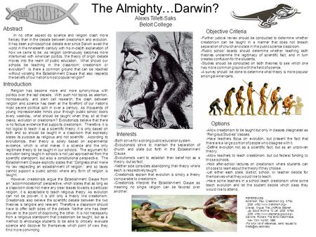 The Almighty…Darwin? Alexis Tillett-Saks Beloit College In no other aspect do science and religion clash more fiercely than in the debate between creationism.