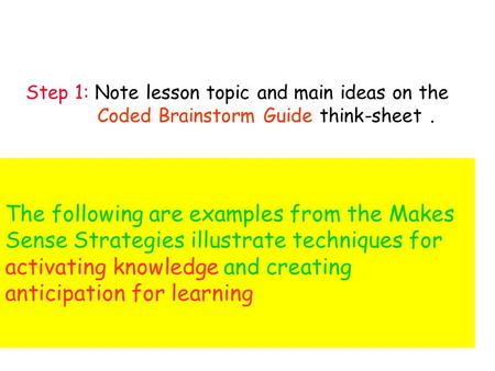 Step 1: Note lesson topic and main ideas on the Coded Brainstorm Guide think-sheet. The following are examples from the Makes Sense Strategies illustrate.