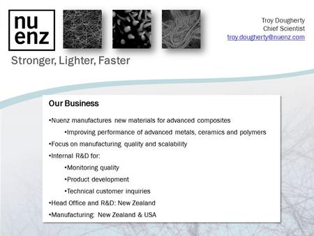 Stronger, Lighter, Faster Our Business Nuenz manufactures new materials for advanced composites Nuenz manufactures new materials for advanced composites.