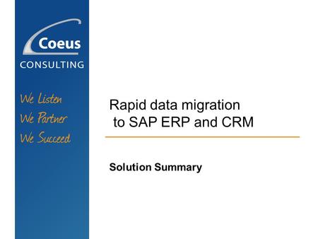 Rapid data migration to SAP ERP and CRM Solution Summary.