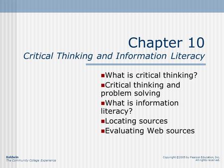 Chapter 10 Critical Thinking and Information Literacy What is critical thinking? Critical thinking and problem solving What is information literacy? Locating.