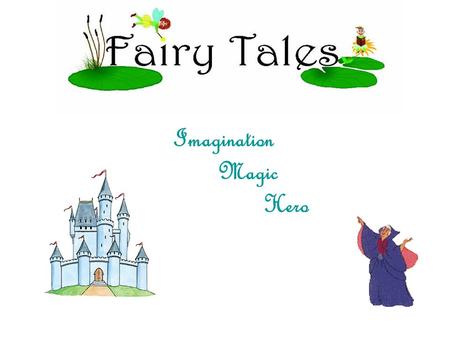 Imagination Magic Hero. The History of Fairy Tales Many of the fairy tales that are repeated today date back to the 17th century and earlier. The term.