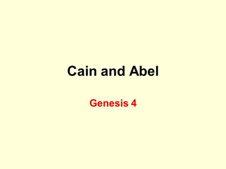 Cain and Abel Genesis 4. Cain and Abel Cain Tiller of the ground Brought an offering From the ground Not pleasing Rejected by God Evil 1 John 3:12 Hatred.