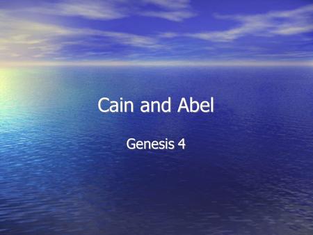 Cain and Abel Genesis 4. In the beginning, God... God.