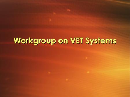 Workgroup on VET Systems. In This Session … What is the status of competency standards and VET suppliers in your country and are they able to work within.