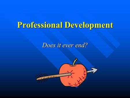 Professional Development Does it ever end? Let’s talk about it….