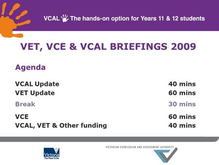 VET, VCE & VCAL BRIEFINGS 2009