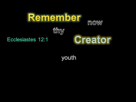 Ecclesiastes 12:1 youth. Ecclesiastes 12:1 …in the days of thy youth, while the evil days come not, nor the years draw nigh, when thou shalt say, I have.