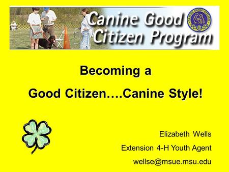 Becoming a Good Citizen….Canine Style! Elizabeth Wells Extension 4-H Youth Agent