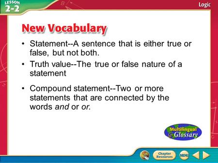 Vocabulary Statement--A sentence that is either true or false, but not both. Truth value--The true or false nature of a statement Compound statement--Two.